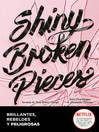 Cover image for Shiny Broken Pieces (edición en español) (Tiny Pretty Things 2)